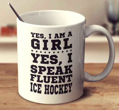Yes I'm A Girl Yes I Speak Fluent Ice Hockey