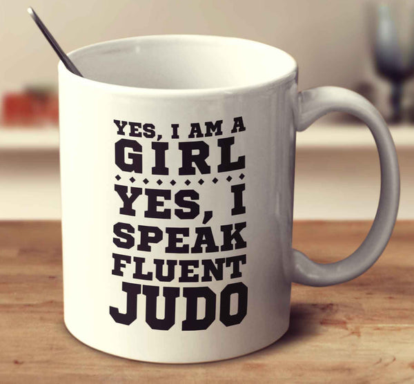 Yes I'm A Girl Yes I Speak Fluent Judo