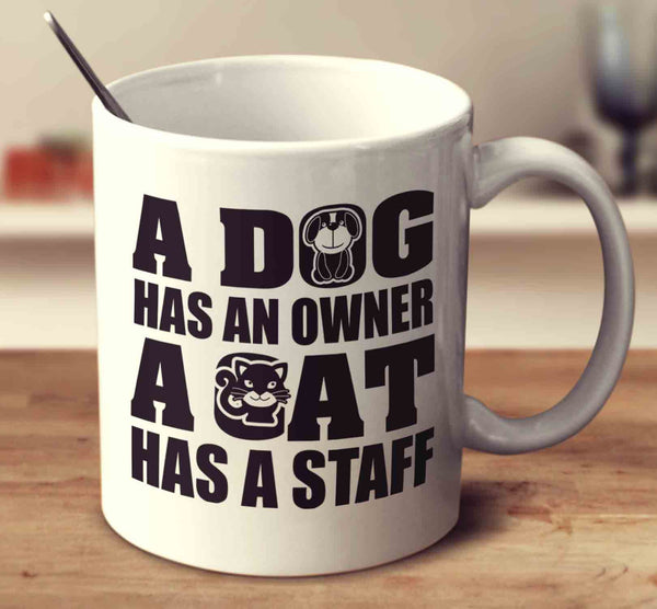 A Dog Has An Owner A Cat Has A Staff