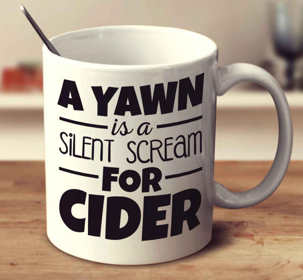 A Yawn Is A Silent Scream For Cider