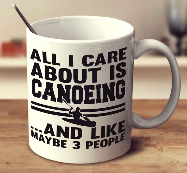 All I Care About Is Canoeing And Like Maybe 3 People