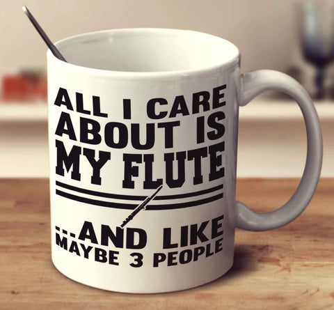 All I Care About Is My Flute And Like Maybe 3 People