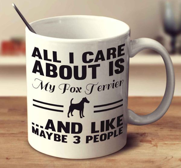 All I Care About Is My Fox Terrier And Like Maybe 3 People - Smooth