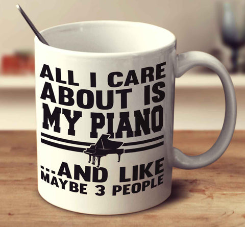 All I Care About Is My Piano And Like Maybe 3 People