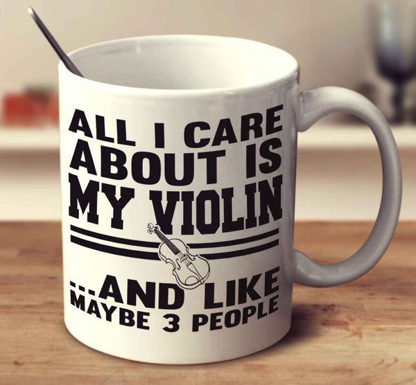 All I Care About Is My Violin And Like Maybe 3 People
