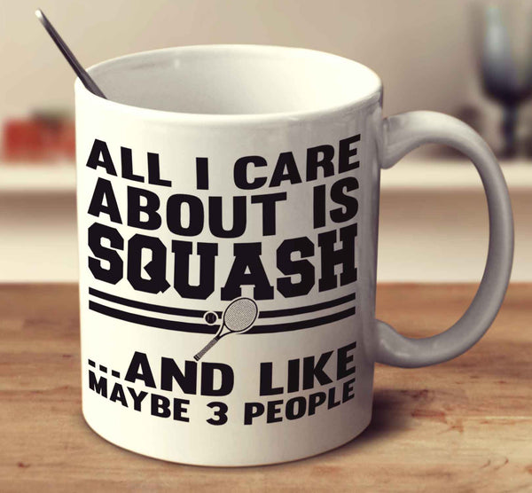 All I Care About Is Squash And Like Maybe 3 People