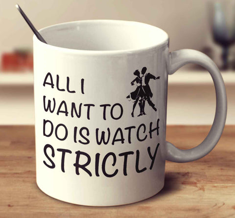All I Want To Do Is Watch Strictly