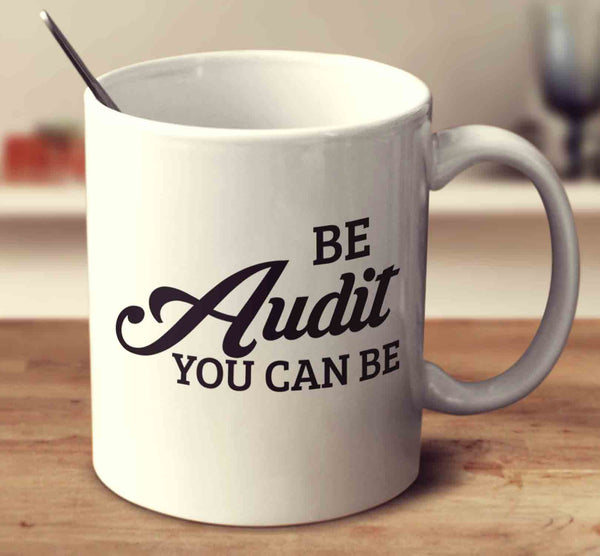 Be Audit You Can Be