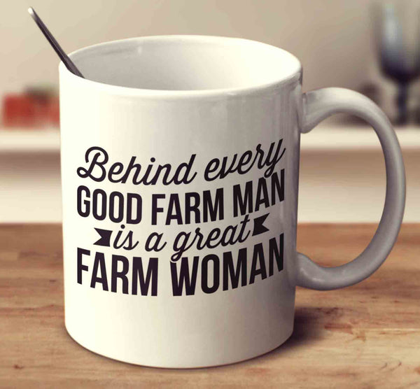 Behind Every Good Farm Man