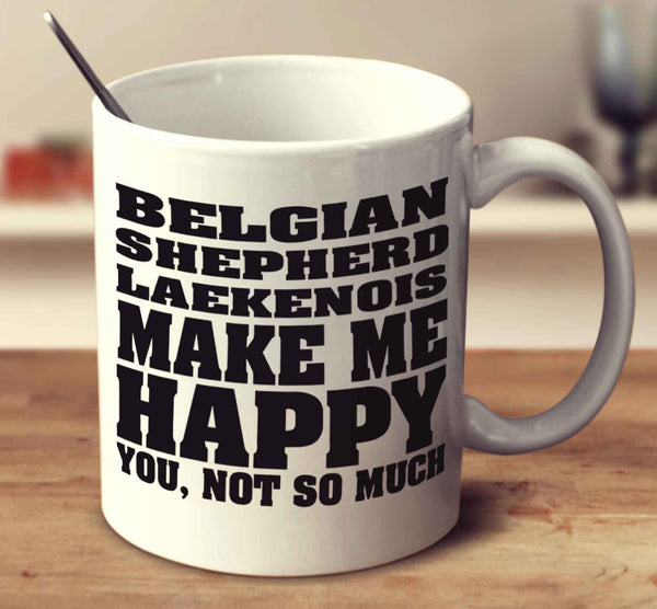 Belgian Shepherd Laekenois Make Me Happy