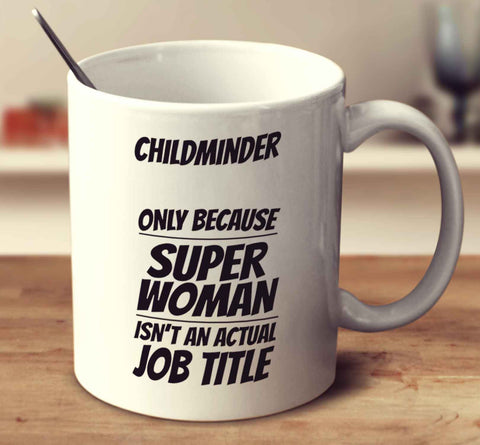 Childminder Only Because Super Woman Isn't An Actual Job Title