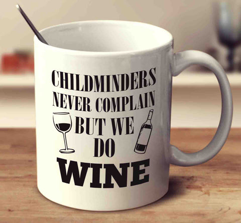 Childminders Never Complain But We Do Wine