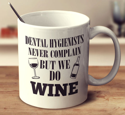 Dental Hygienists Never Complain But We Do Wine