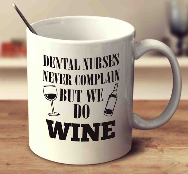 Dental Nurses Never Complain But We Do Wine