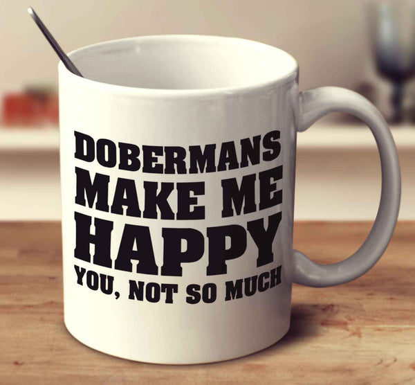 Dobermans Make Me Happy