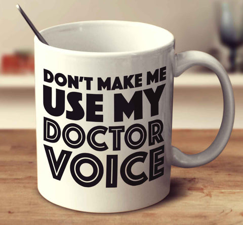 Don't Make Me Use My Doctor Voice