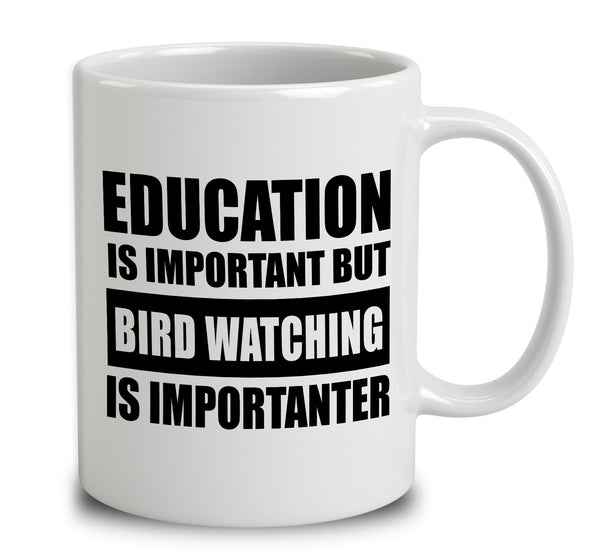 Education Is Important But Bird Watching Is Importanter