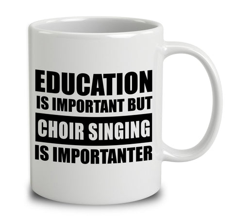 Education Is Important But Choir Singing Is Importanter