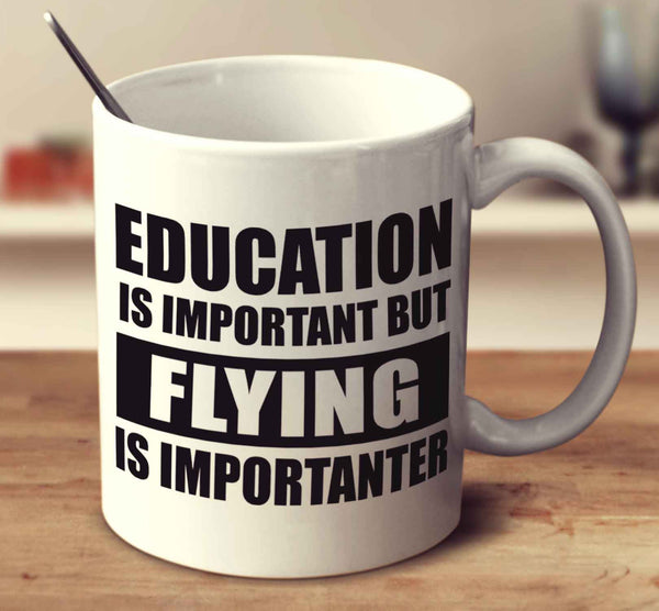 Education Is Important But Flying Is Importanter