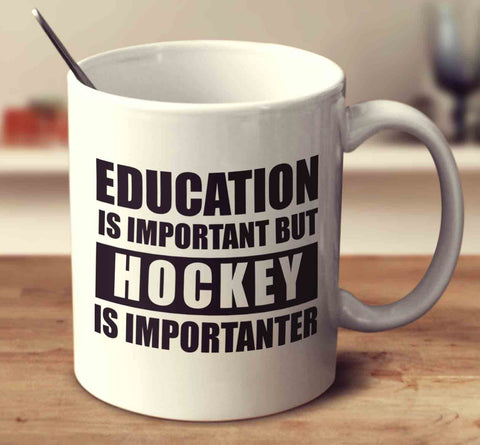 Education Is Important But Hockey Is Importanter