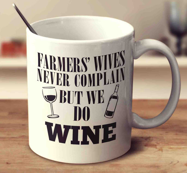 Farmers' Wives Never Complain But We Do Wine