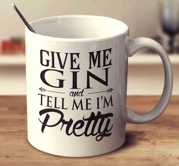 Give Me Gin And Tell Me I'm Pretty