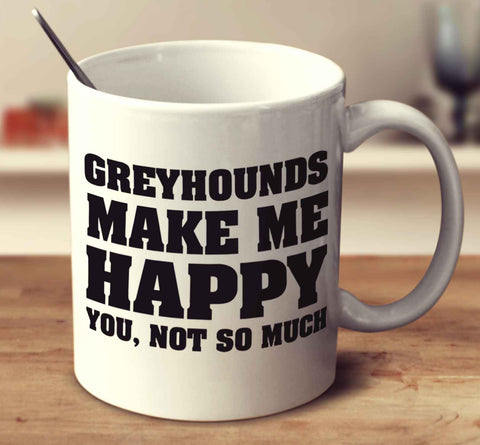 Greyhounds Make Me Happy