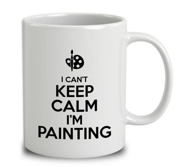 I Can't Keep Calm I'm Painting