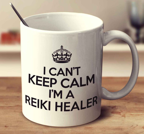 I Can't Keep Calm I'm A Reiki Healer
