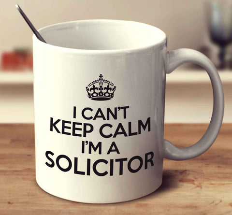 I Can't Keep Calm I'm A Solicitor