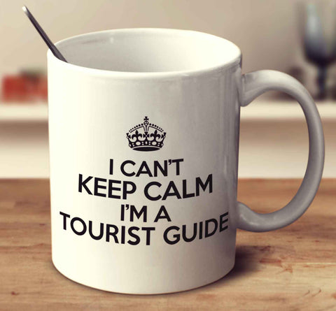I Can't Keep Calm I'm A Tourist Guide