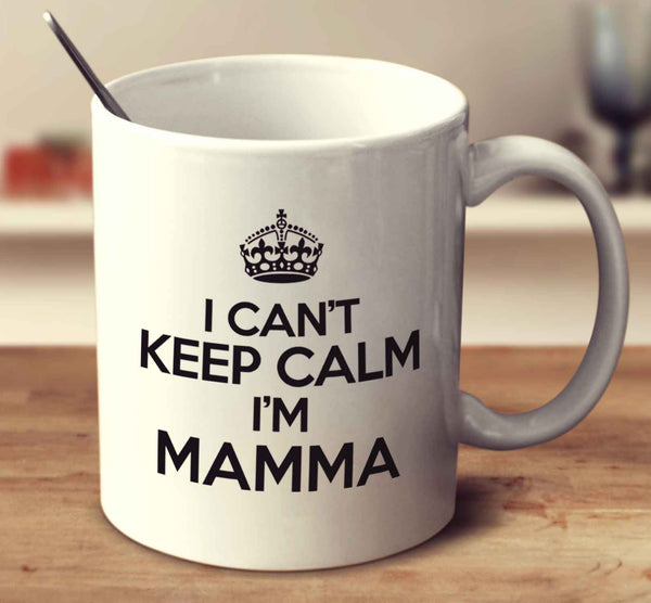 I Can't Keep Calm I'm Mamma