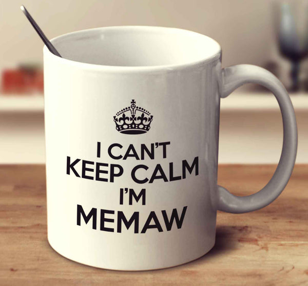 I Can't Keep Calm I'm Memaw
