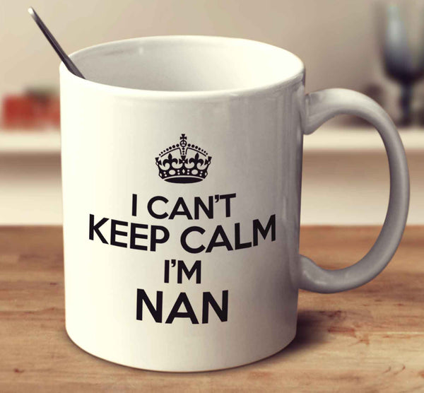 I Can't Keep Calm I'm Nan