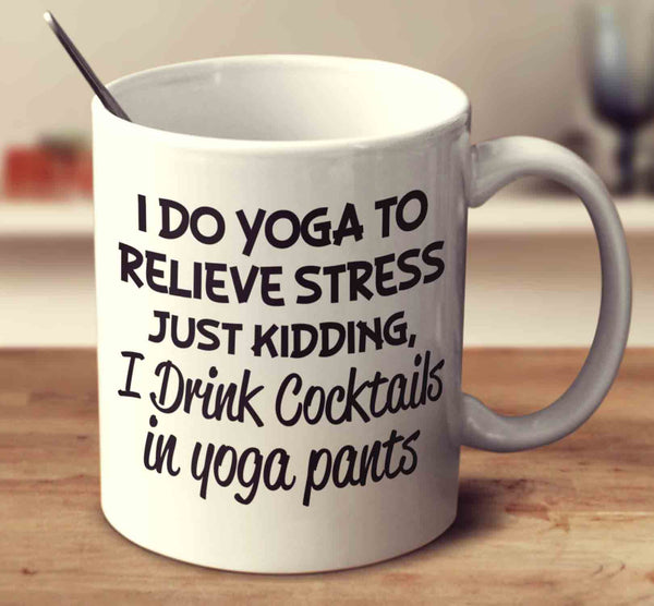 I Drink Cocktails In Yoga Pants