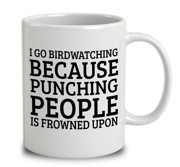 I Go Bird Watching Because Punching People Is Frowned Upon