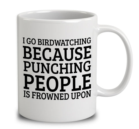 I Go Bird Watching Because Punching People Is Frowned Upon