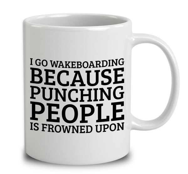 I Go Wakeboarding Because Punching People Is Frowned Upon