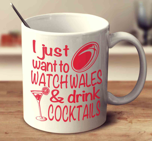 I Just Want To Watch Wales And Drink Cocktails