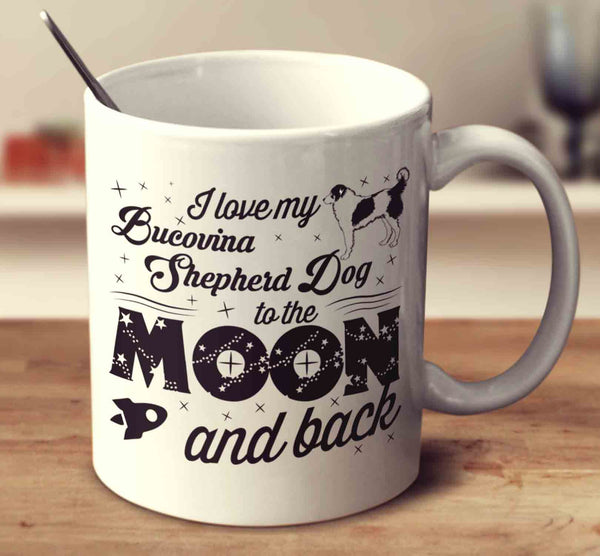 I Love My Bucovina Shepherd Dog To The Moon And Back