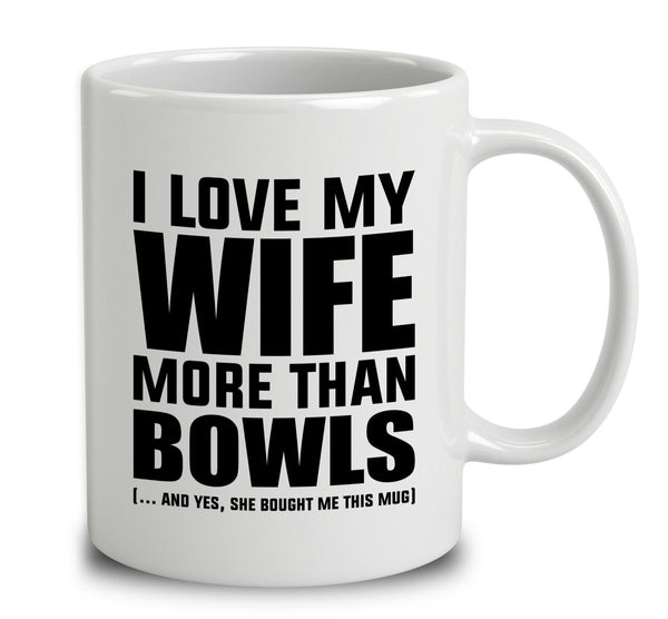 I Love My Wife More Than Bowls