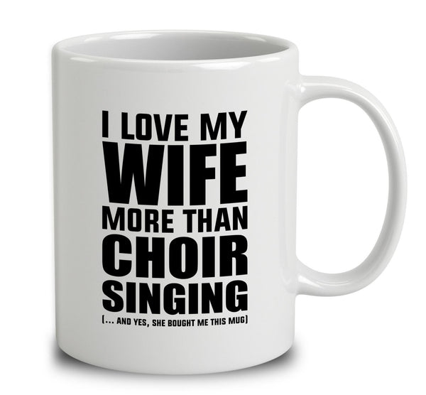 I Love My Wife More Than Choir Singing