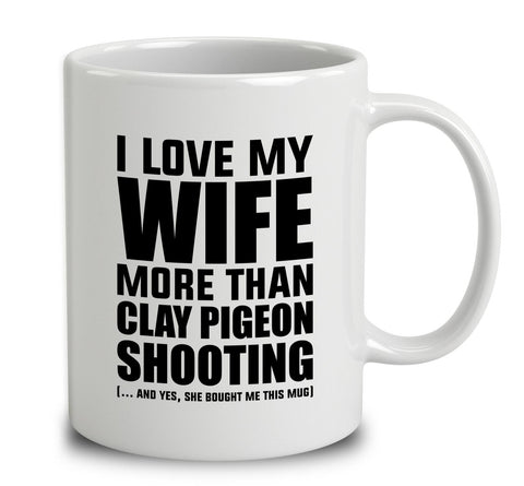 I Love My Wife More Than Clay Pigeon Shooting