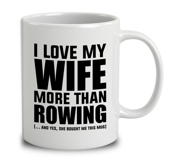 I Love My Wife More Than Rowing
