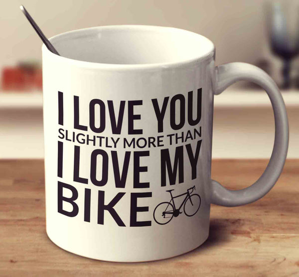I Love You Slightly More Than My Bike