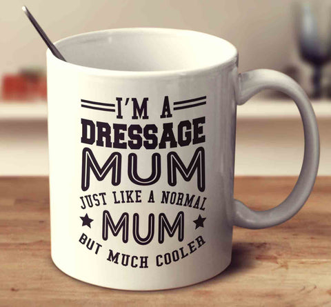 I'm A Dressage Mum, Just Like A Normal Mum But Much Cooler