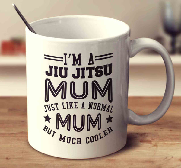 I'm A Jiu Jitsu Mum, Just Like A Normal Mum But Much Cooler