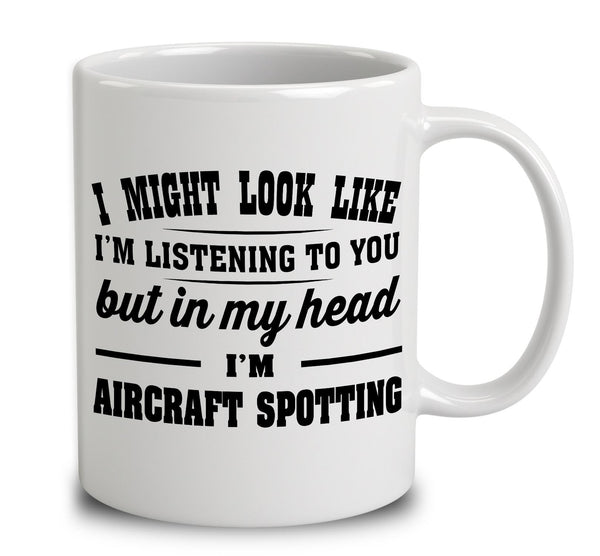 I Might Look Like I'm Listening To You, But In My Head I'm Aircraft Spotting