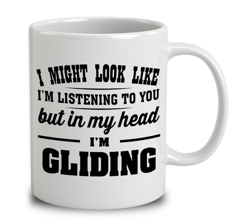 I Might Look Like I'm Listening To You, But In My Head I'm Gliding