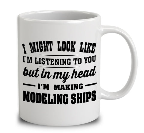 I Might Look Like I'm Listening To You, But In My Head I'm Making Modeling Ships